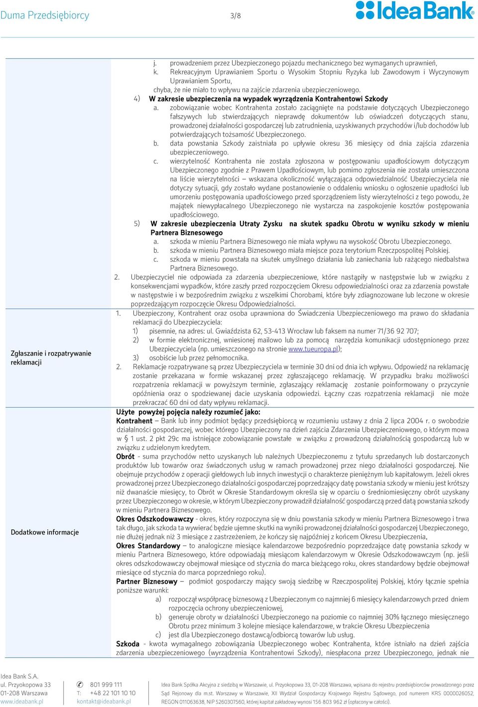 4) W zakresie ubezpieczenia na wypadek wyrządzenia Kontrahentowi Szkody a.