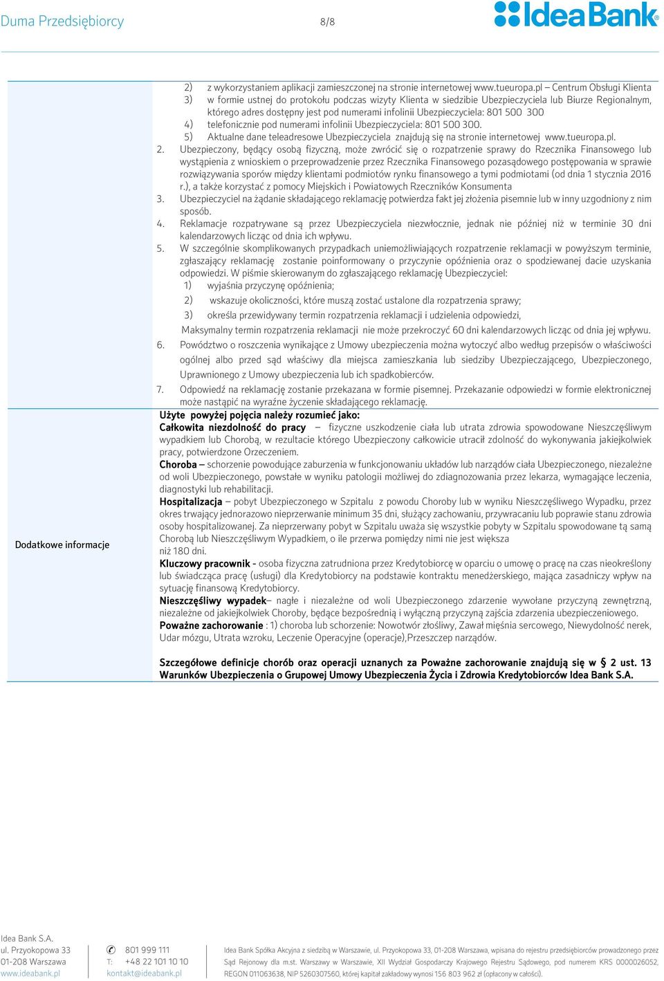 Ubezpieczyciela: 801 500 300 4) telefonicznie pod numerami infolinii Ubezpieczyciela: 801 500 300. 5) Aktualne dane teleadresowe Ubezpieczyciela znajdują się na stronie internetowej www.tueuropa.pl.