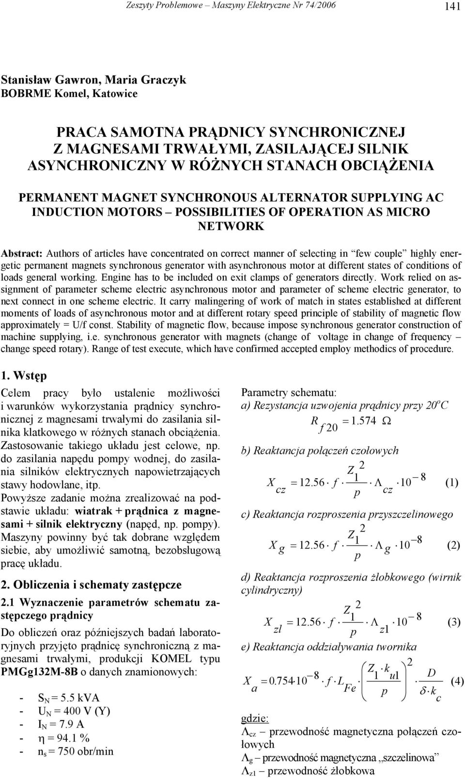 manner of selecting in few couple highly energetic permanent magnets synchronous generator with asynchronous motor at different states of conditions of loads general working.