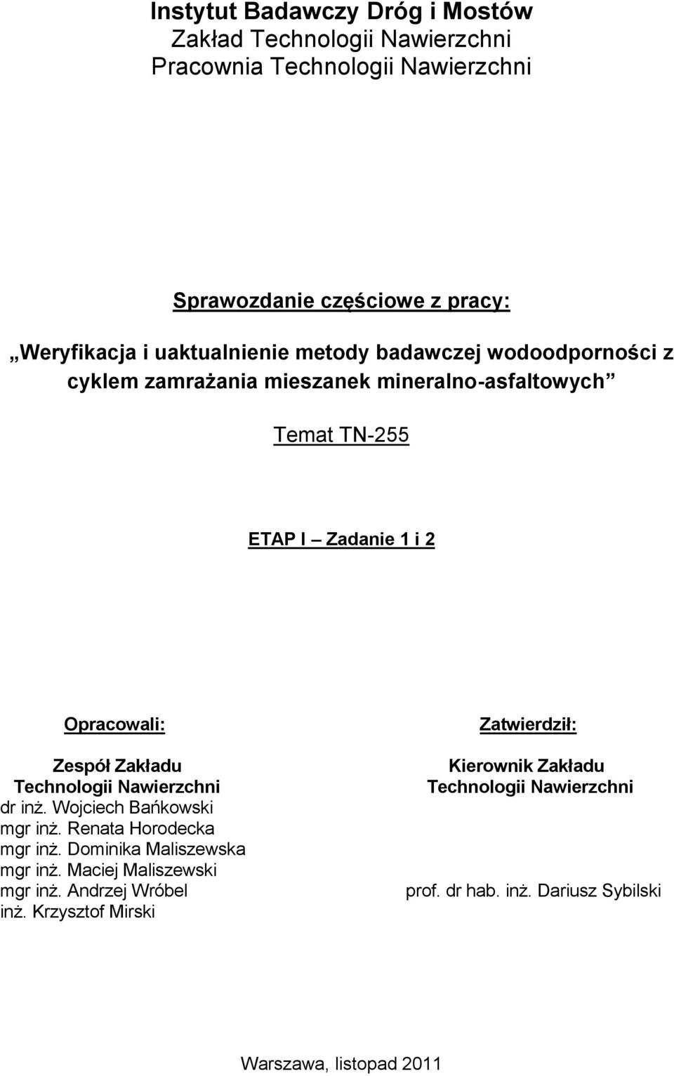 Zespół Zakładu Technologii Nawierzchni dr inż. Wojciech Bańkowski mgr inż. Renata Horodecka mgr inż. Dominika Maliszewska mgr inż.