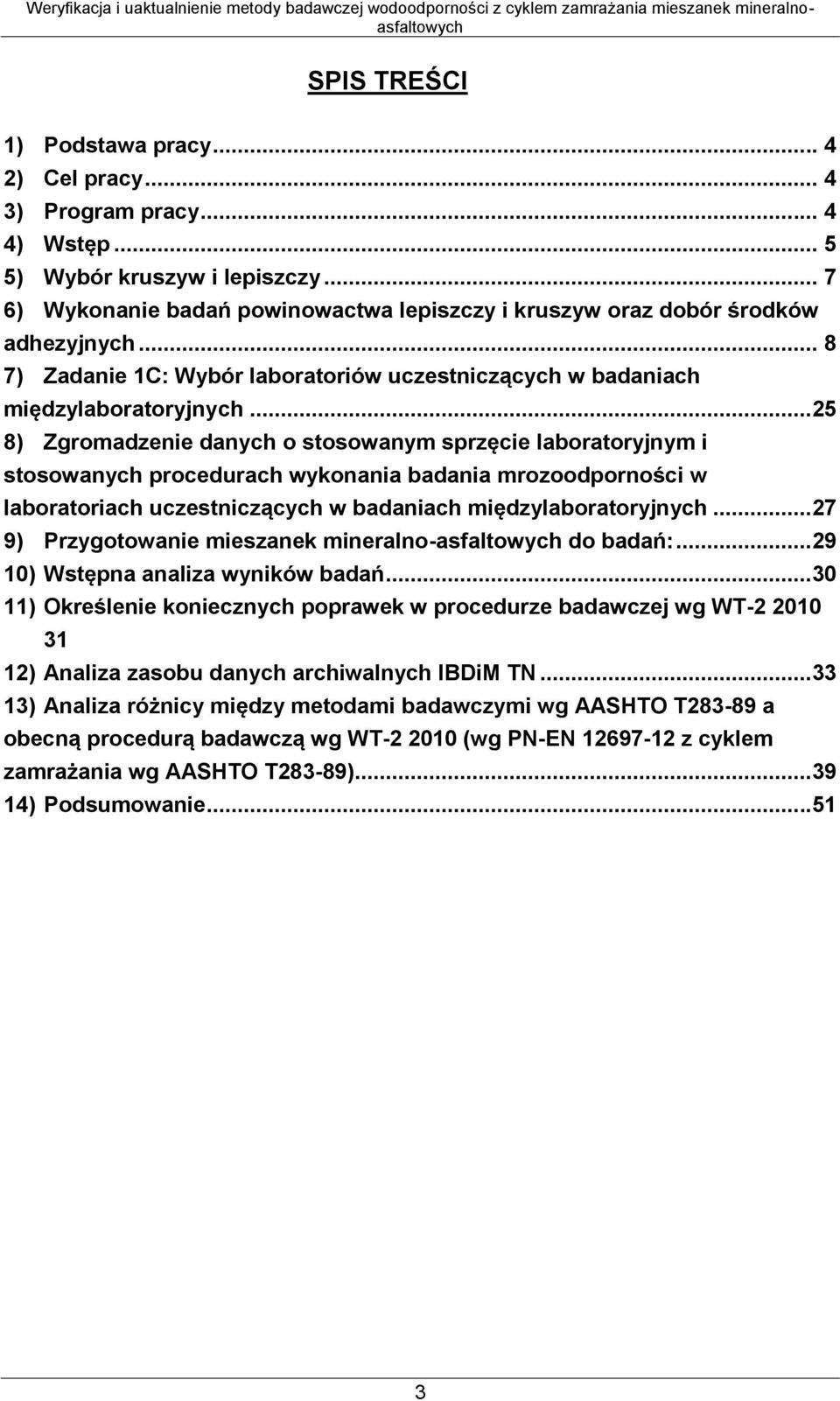 ..25 8) Zgromadzenie danych o stosowanym sprzęcie laboratoryjnym i stosowanych procedurach wykonania badania mrozoodporności w laboratoriach uczestniczących w badaniach międzylaboratoryjnych.