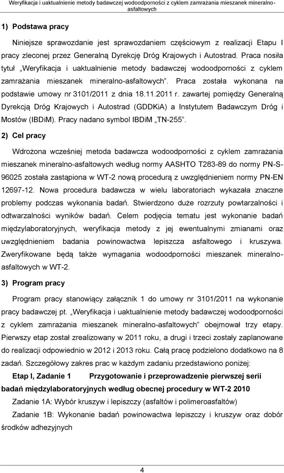 zawartej pomiędzy Generalną Dyrekcją Dróg Krajowych i Autostrad (GDDKiA) a Instytutem Badawczym Dróg i Mostów (IBDiM). Pracy nadano symbol IBDiM TN-255.