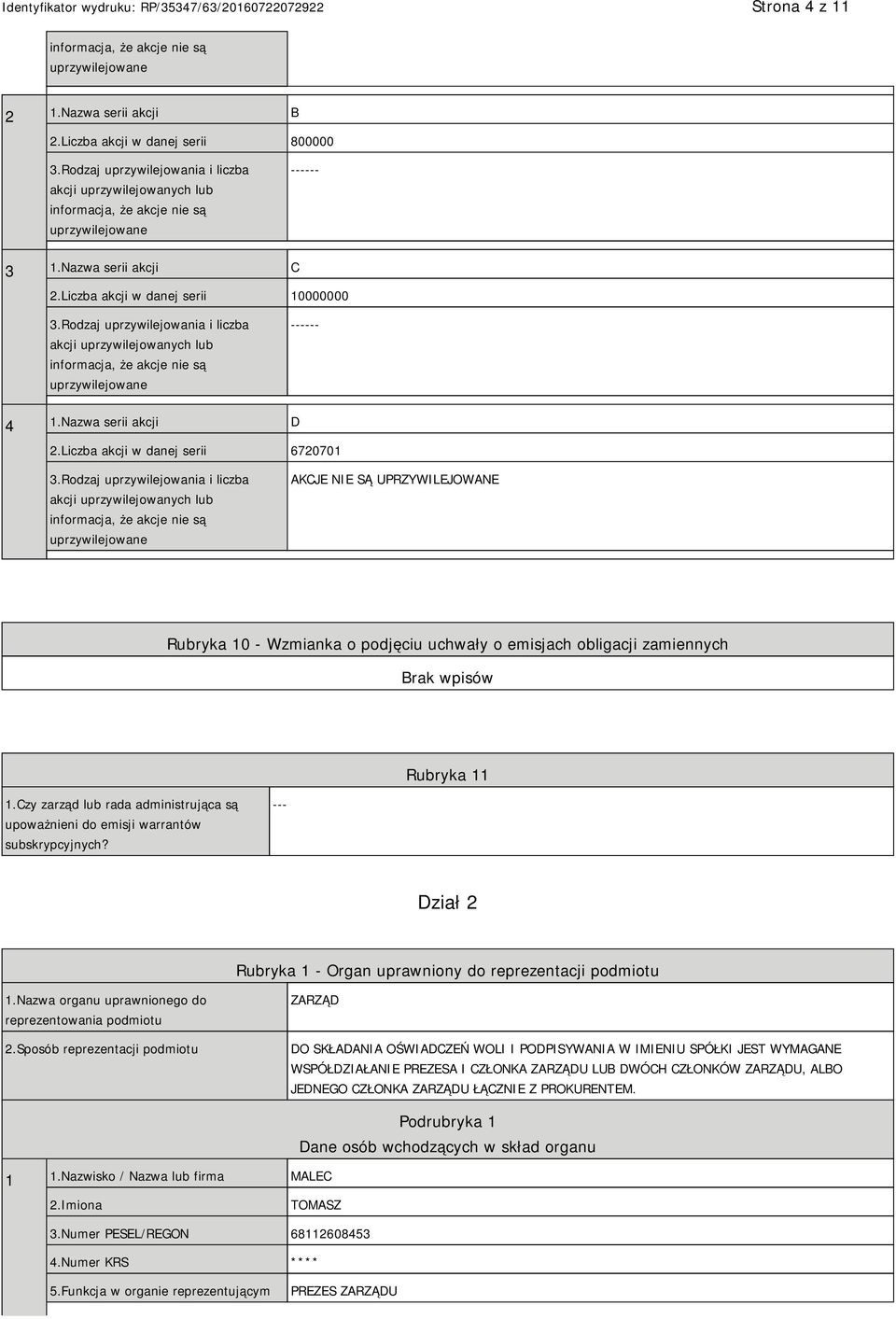 Rodzaj uprzywilejowania i liczba akcji uprzywilejowanych lub informacja, że akcje nie są uprzywilejowane ------ 4 1.Nazwa serii akcji D 2.Liczba akcji w danej serii 6720701 3.