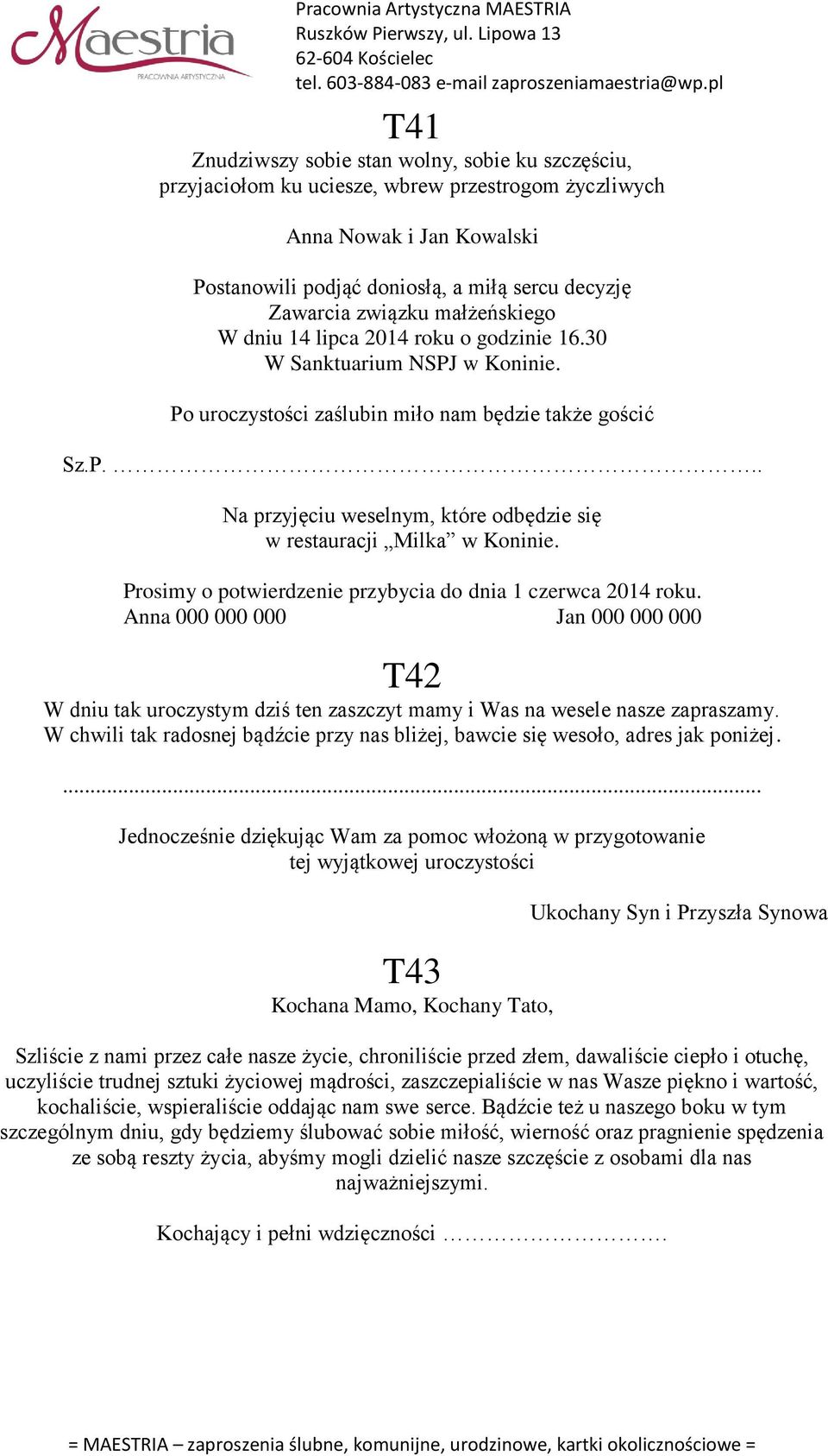 T42 W dniu tak uroczystym dziś ten zaszczyt mamy i Was na wesele nasze zapraszamy. W chwili tak radosnej bądźcie przy nas bliżej, bawcie się wesoło, adres jak poniżej.