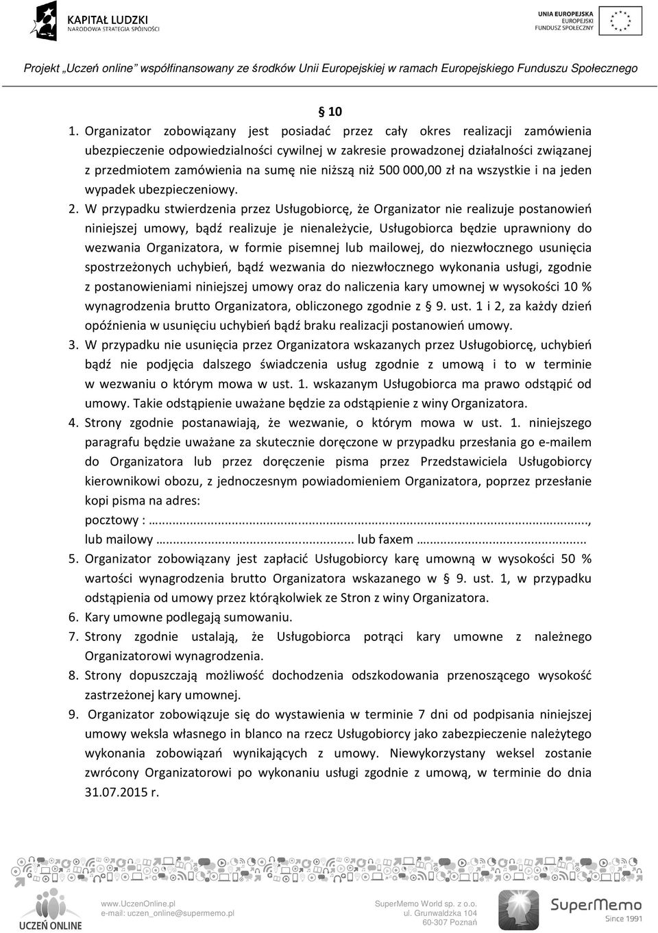 W przypadku stwierdzenia przez Usługobiorcę, że Organizator nie realizuje postanowień niniejszej umowy, bądź realizuje je nienależycie, Usługobiorca będzie uprawniony do wezwania Organizatora, w