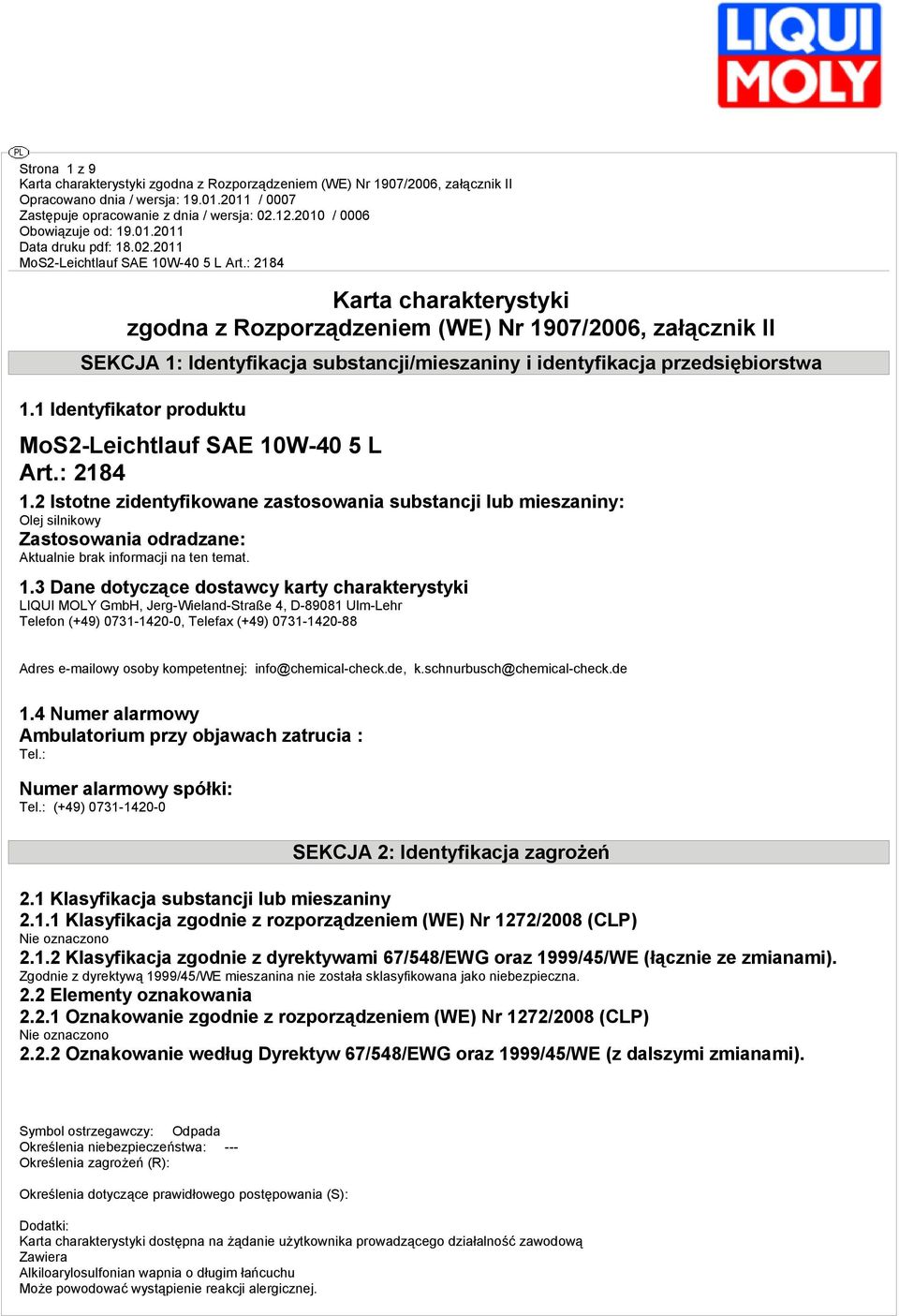 2 Istotne zidentyfikowane zastosowania substancji lub mieszaniny: Olej silnikowy Zastosowania odradzane: Aktualnie brak informacji na ten temat. 1.