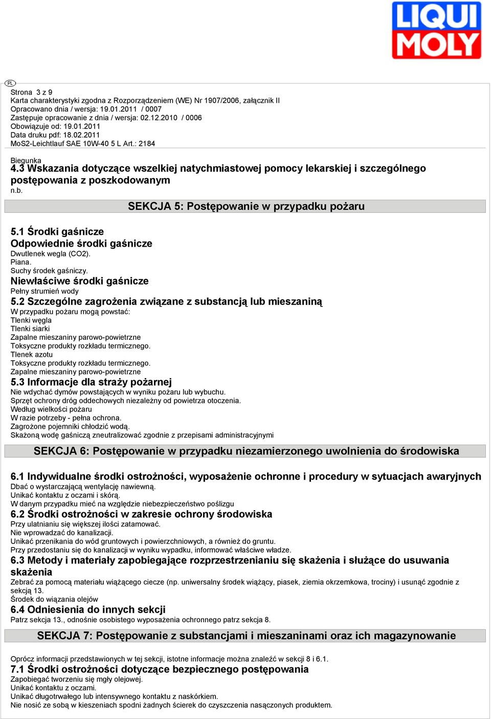 2 Szczególne zagrożenia związane z substancją lub mieszaniną W przypadku pożaru mogą powstać: Tlenki węgla Tlenki siarki Zapalne mieszaniny parowo-powietrzne Toksyczne produkty rozkładu termicznego.