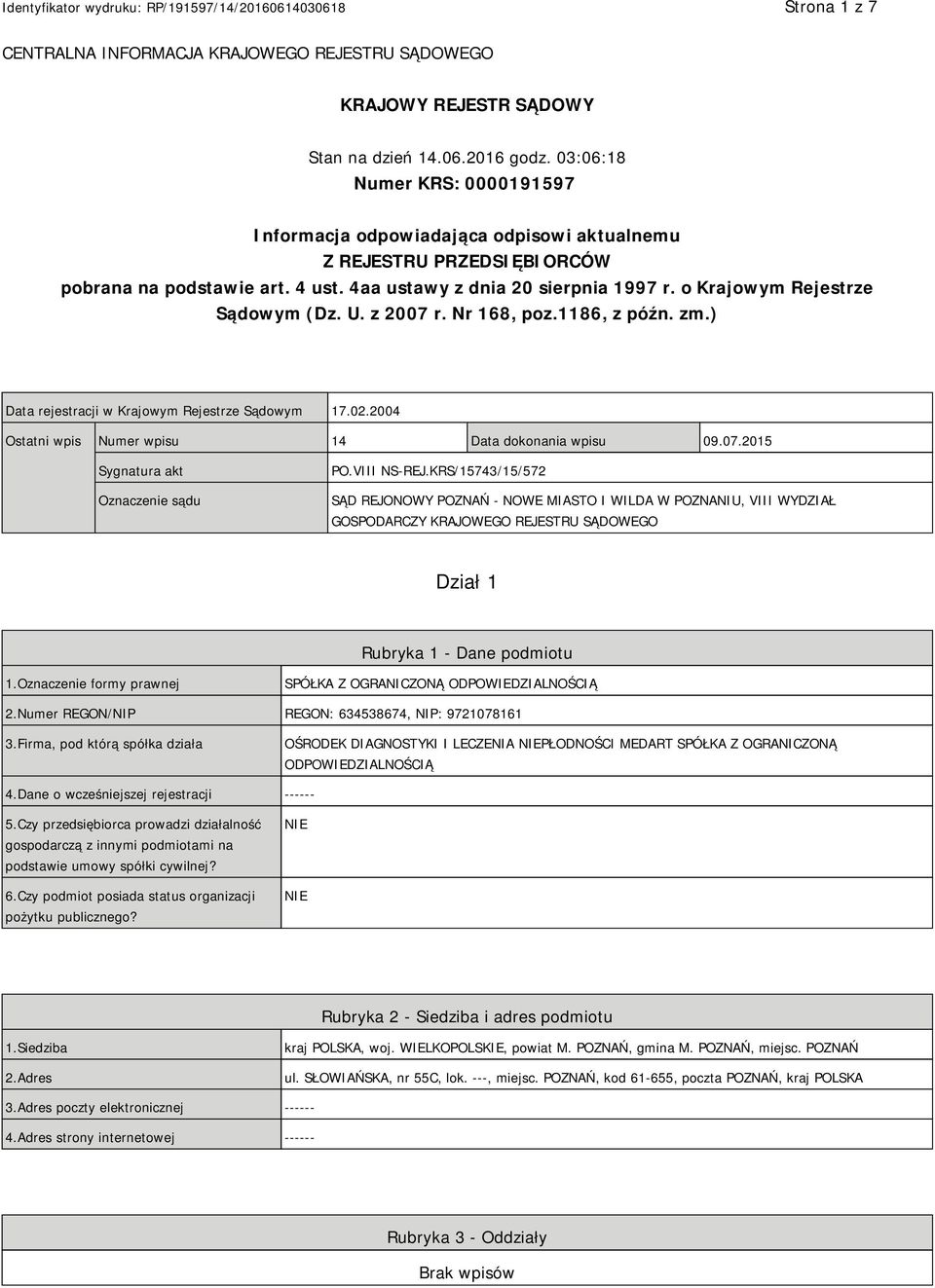 o Krajowym Rejestrze Sądowym (Dz. U. z 2007 r. Nr 168, poz.1186, z późn. zm.) Data rejestracji w Krajowym Rejestrze Sądowym 17.02.2004 Ostatni wpis Numer wpisu 14 Data dokonania wpisu 09.07.2015 Sygnatura akt Oznaczenie sądu PO.