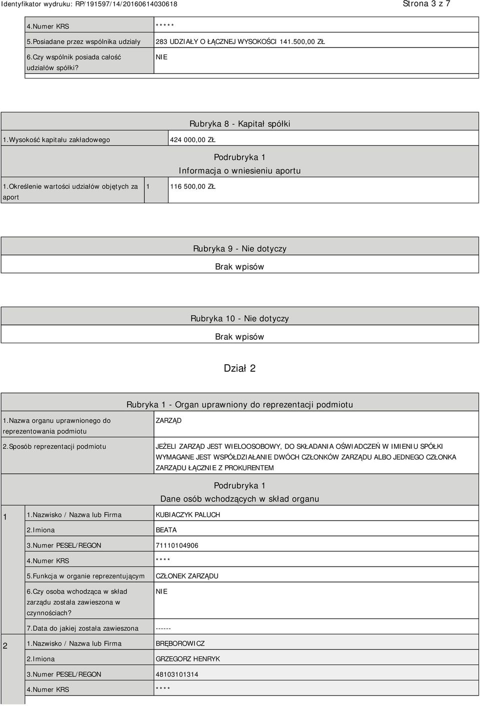 Określenie wartości udziałów objętych za aport 1 116 500,00 ZŁ Rubryka 9 - Nie dotyczy Rubryka 10 - Nie dotyczy Dział 2 Rubryka 1 - Organ uprawniony do reprezentacji podmiotu 1.