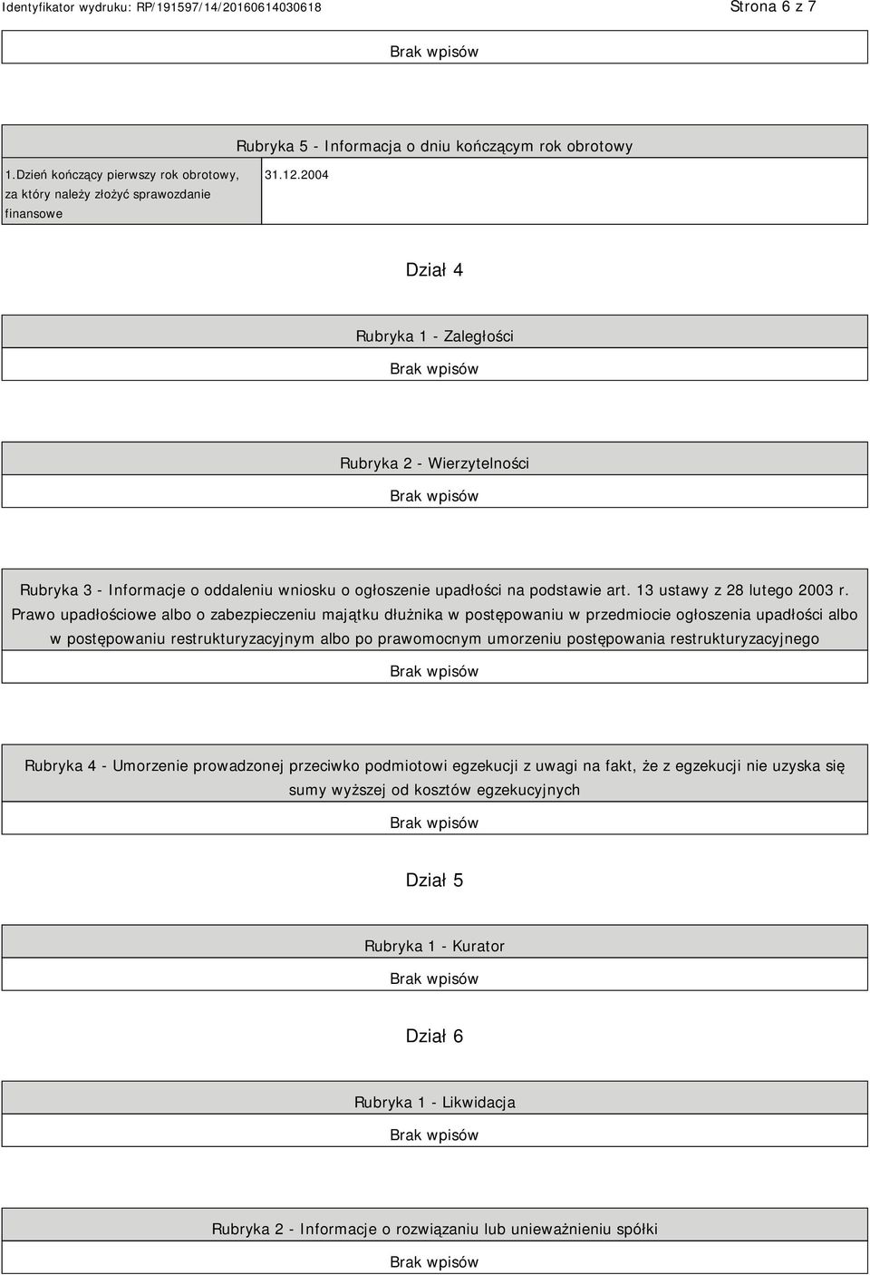 Prawo upadłościowe albo o zabezpieczeniu majątku dłużnika w postępowaniu w przedmiocie ogłoszenia upadłości albo w postępowaniu restrukturyzacyjnym albo po prawomocnym umorzeniu postępowania