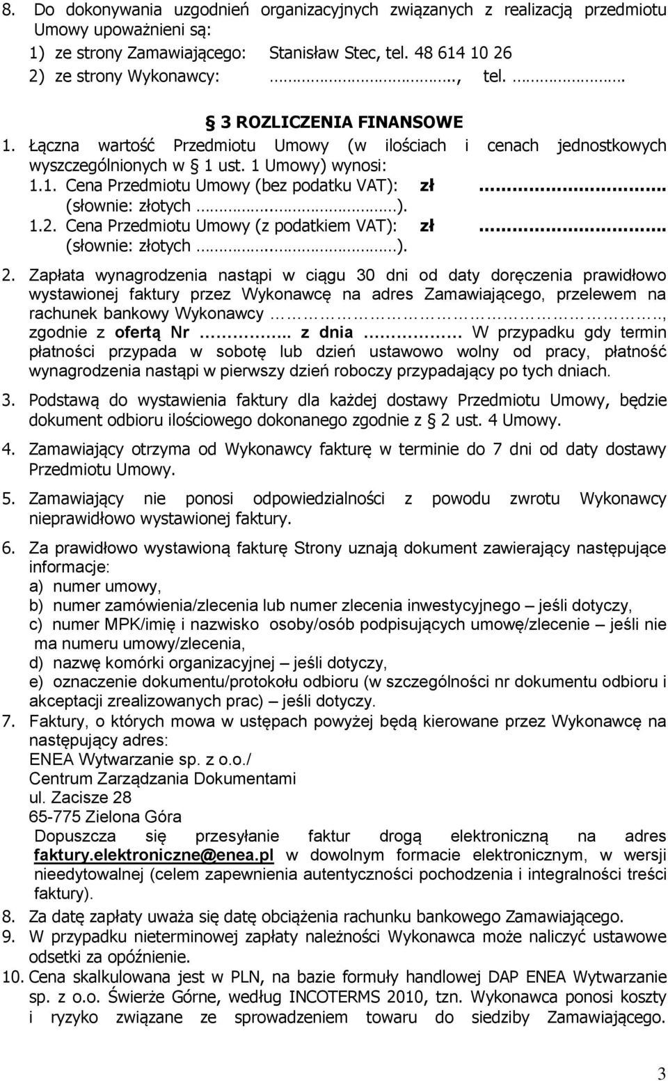 Cena Przedmiotu Umowy (z podatkiem VAT): zł. (słownie: złotych.. ). 2.