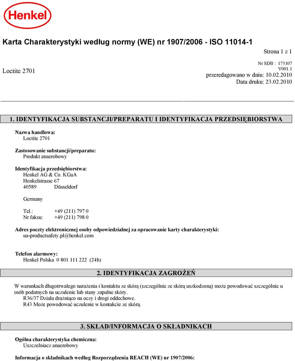 KGaA Henkelstrasse 67 40589 Düsseldorf Germany Tel.: +49 (211) 797 0 Nr faksu: +49 (211) 798 0 Adres poczty elektronicznej osoby odpowiedzialnej za opracowanie karty charakterystyki: ua-productsafety.