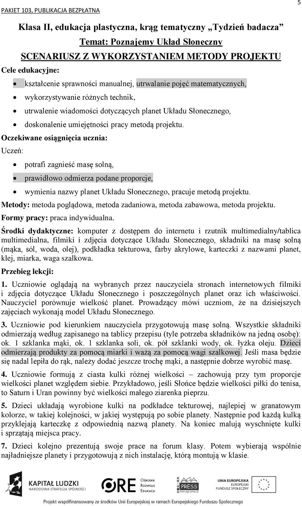 potrafi zagnieść masę solną, prawidłowo odmierza podane proporcje, wymienia nazwy planet Układu Słonecznego, pracuje metodą projektu.