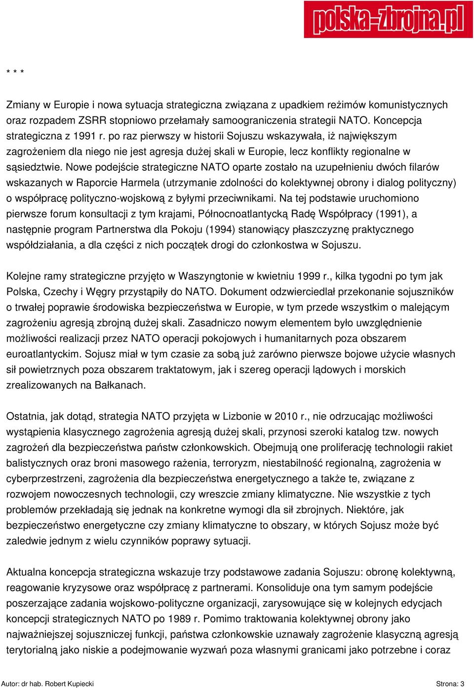 Nowe podejście strategiczne NATO oparte zostało na uzupełnieniu dwóch filarów wskazanych w Raporcie Harmela (utrzymanie zdolności do kolektywnej obrony i dialog polityczny) o współpracę