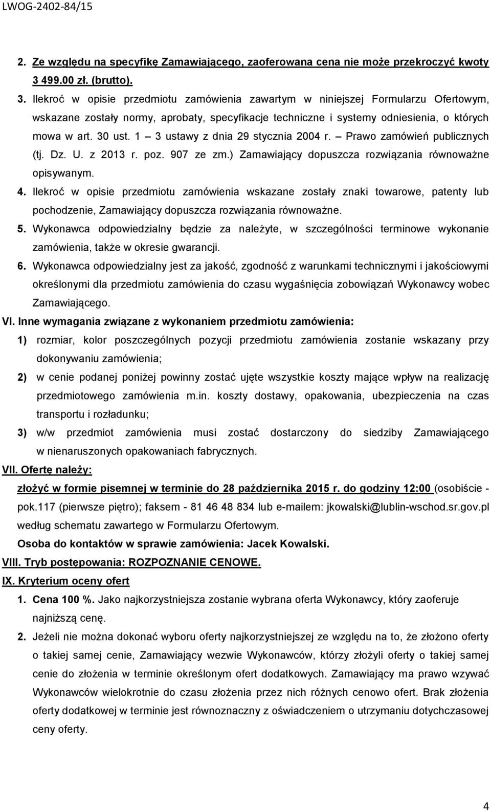 Ilekroć w opisie przedmiotu zamówienia zawartym w niniejszej Formularzu Ofertowym, wskazane zostały normy, aprobaty, specyfikacje techniczne i systemy odniesienia, o których mowa w art. 30 ust.