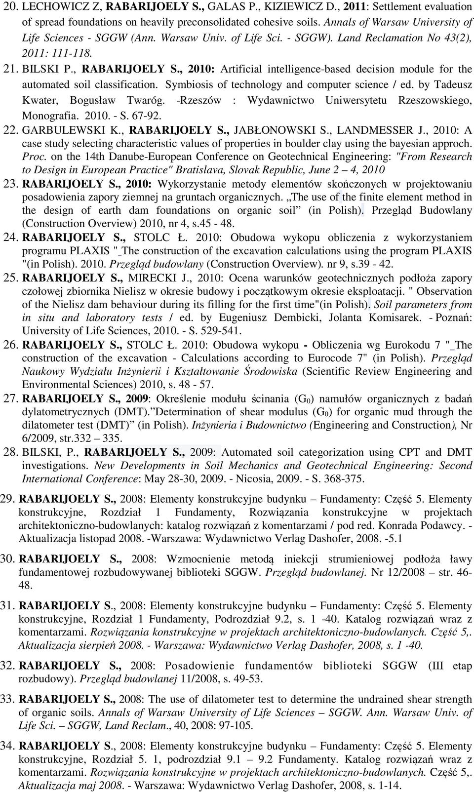 , 2010: Artificial intelligence-based decision module for the automated soil classification. Symbiosis of technology and computer science / ed. by Tadeusz Kwater, Bogusław Twaróg.