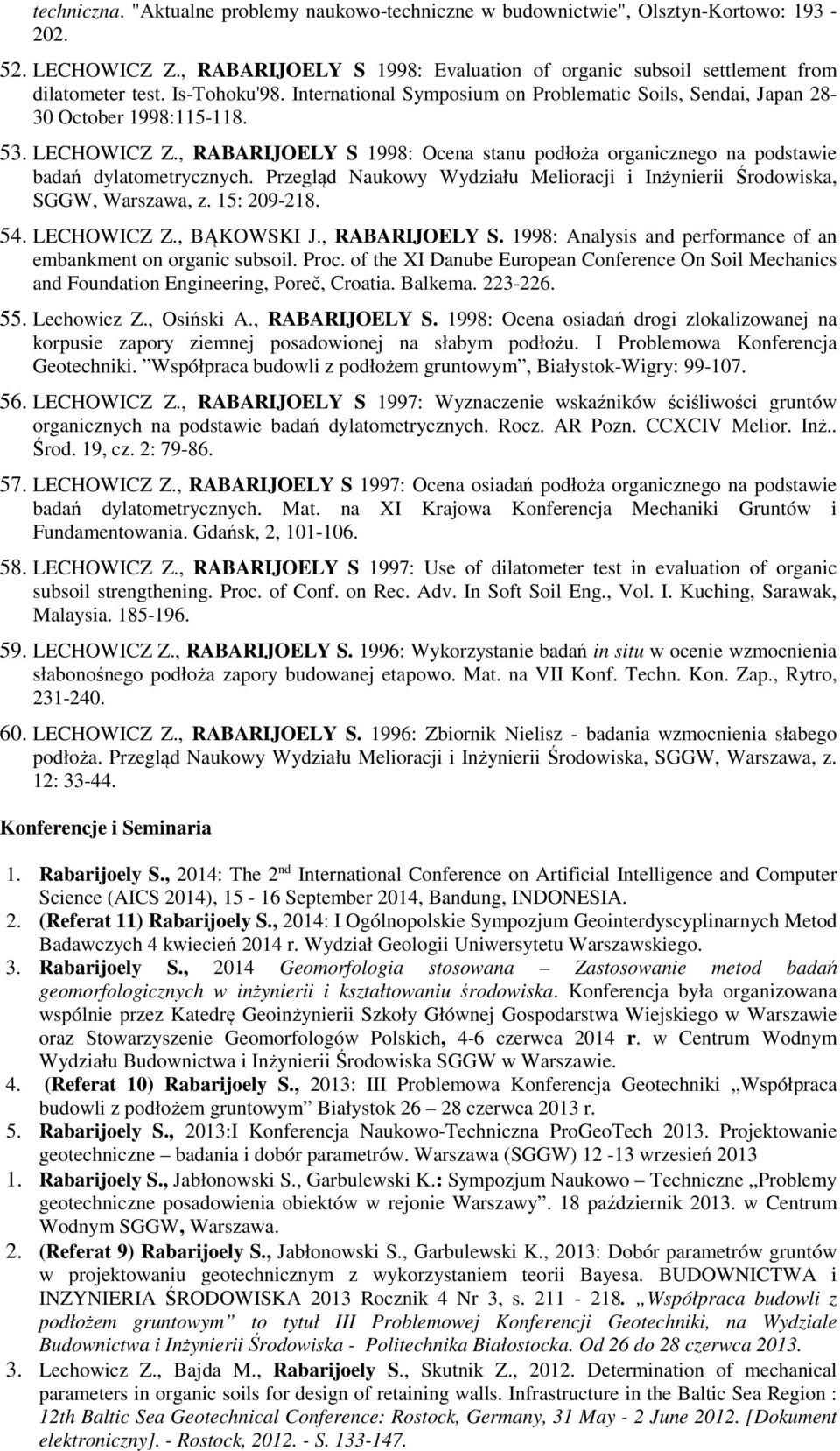 , RABARIJOELY S 1998: Ocena stanu podłoża organicznego na podstawie badań dylatometrycznych. Przegląd Naukowy Wydziału Melioracji i Inżynierii Środowiska, SGGW, Warszawa, z. 15: 209-218. 54.