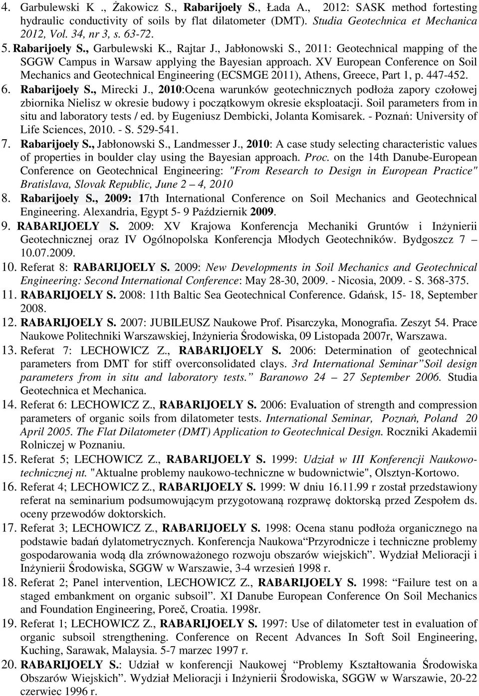 XV European Conference on Soil Mechanics and Geotechnical Engineering (ECSMGE 2011), Athens, Greece, Part 1, p. 447-452. 6. Rabarijoely S., Mirecki J.