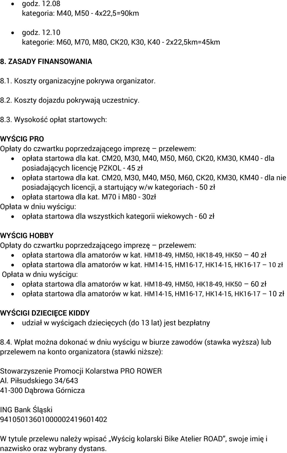 CM20, M30, M40, M50, M60, CK20, KM30, KM40 - dla posiadających licencję PZKOL - 45 zł opłata startowa dla kat.