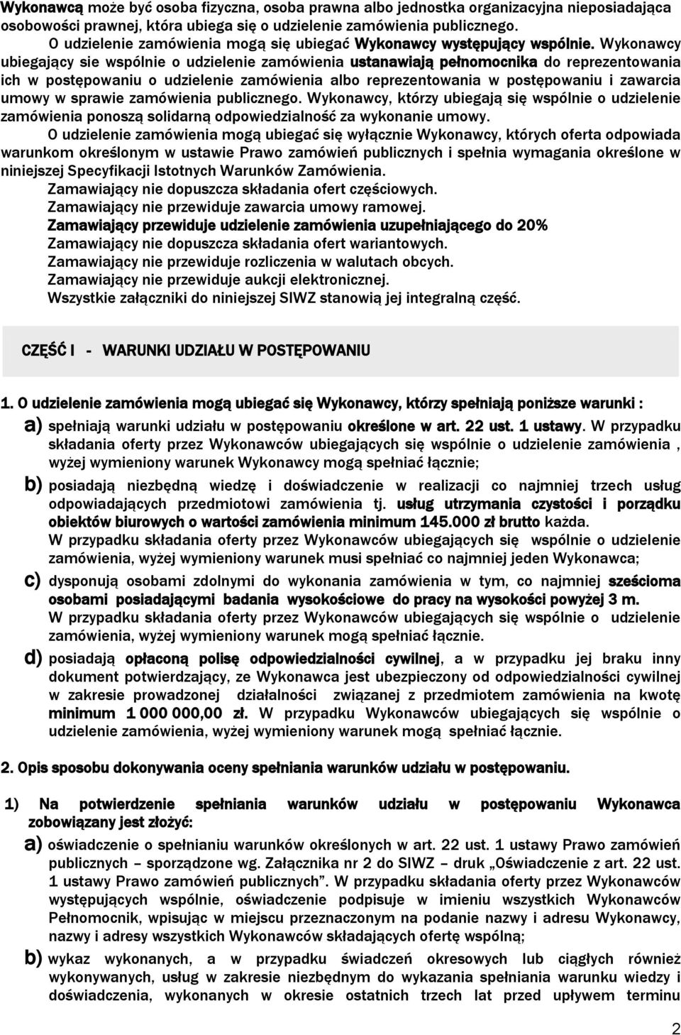 Wykonawcy ubiegający sie wspólnie o udzielenie zamówienia ustanawiają pełnomocnika do reprezentowania ich w postępowaniu o udzielenie zamówienia albo reprezentowania w postępowaniu i zawarcia umowy w