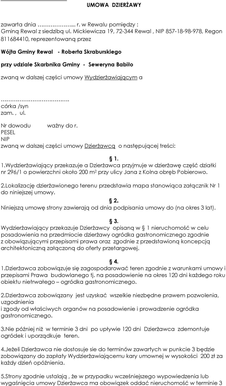 umowy Wydzierżawiającym a. córka /syn zam., ul. Nr dowodu ważny do r. PESEL NIP zwaną w dalszej części umowy Dzierżawcą o następującej treści: 1.