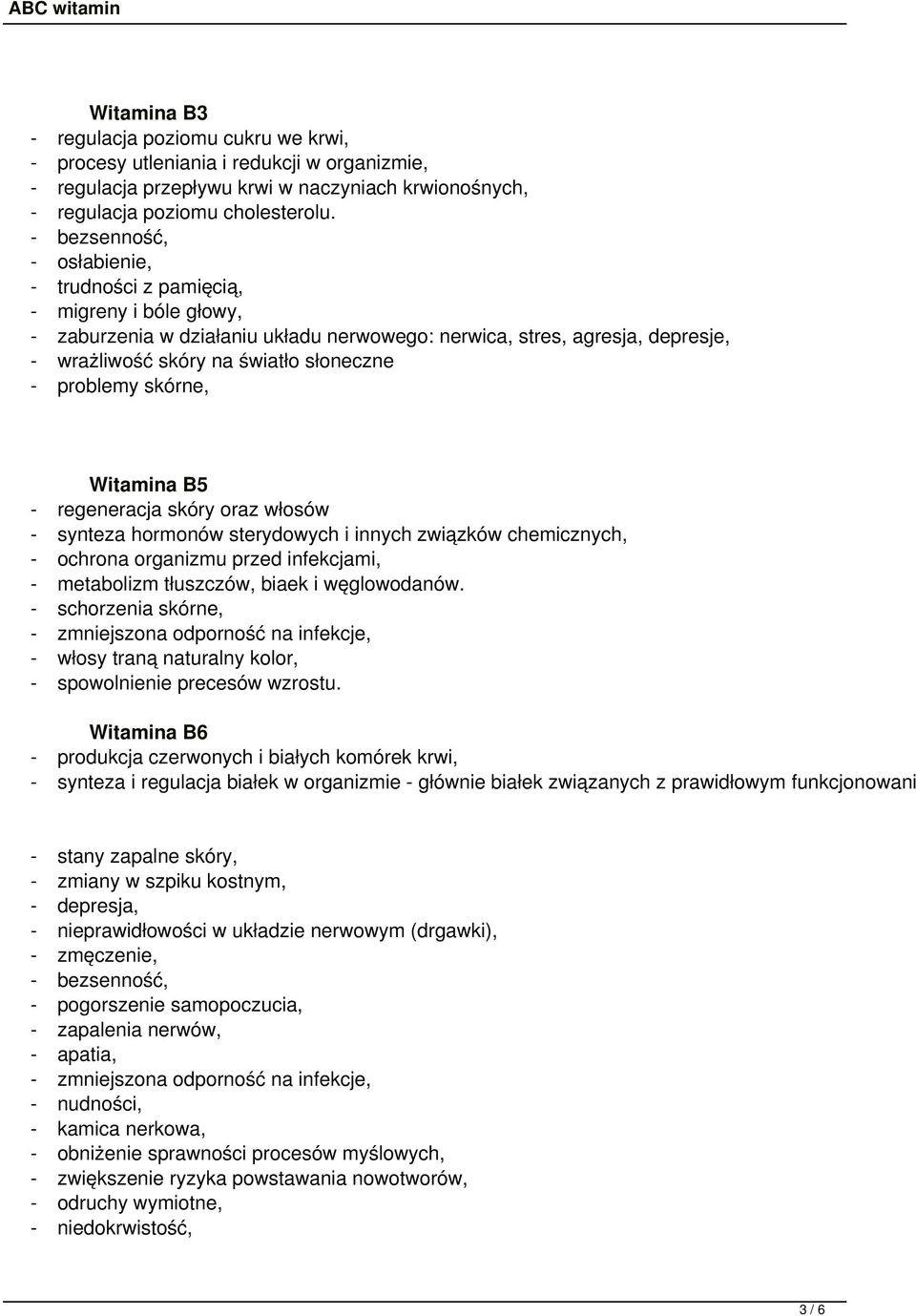 problemy skórne, Witamina B5 - regeneracja skóry oraz włosów - synteza hormonów sterydowych i innych związków chemicznych, - ochrona organizmu przed infekcjami, - metabolizm tłuszczów, biaek i