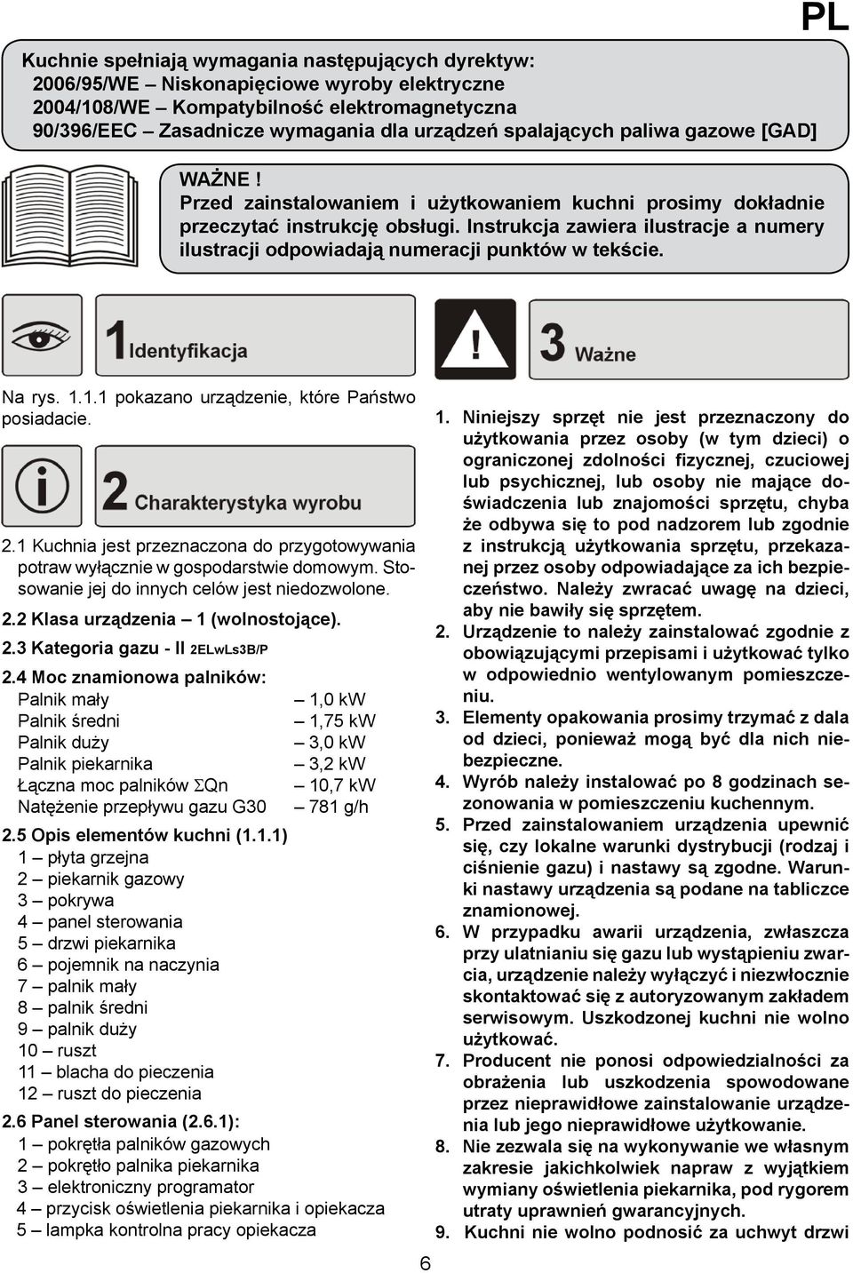 Instrukcja zawiera ilustracje a numery ilustracji odpowiadają numeracji punktów w tekście. PL Na rys. 1.1.1 pokazano urządzenie, które Państwo posiadacie. 2.