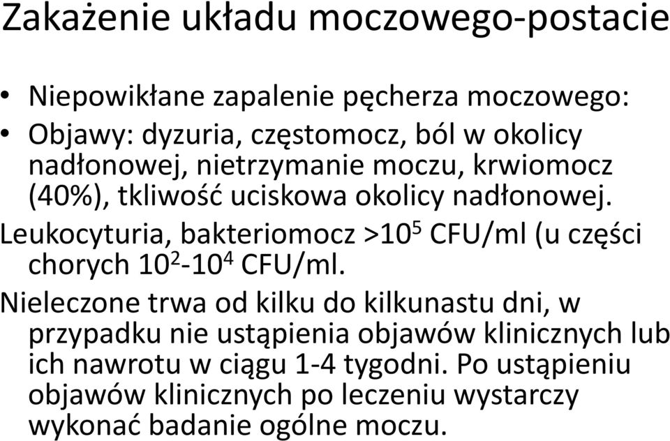 Leukocyturia, bakteriomocz >10 5 CFU/ml (u części chorych 10 2-10 4 CFU/ml.