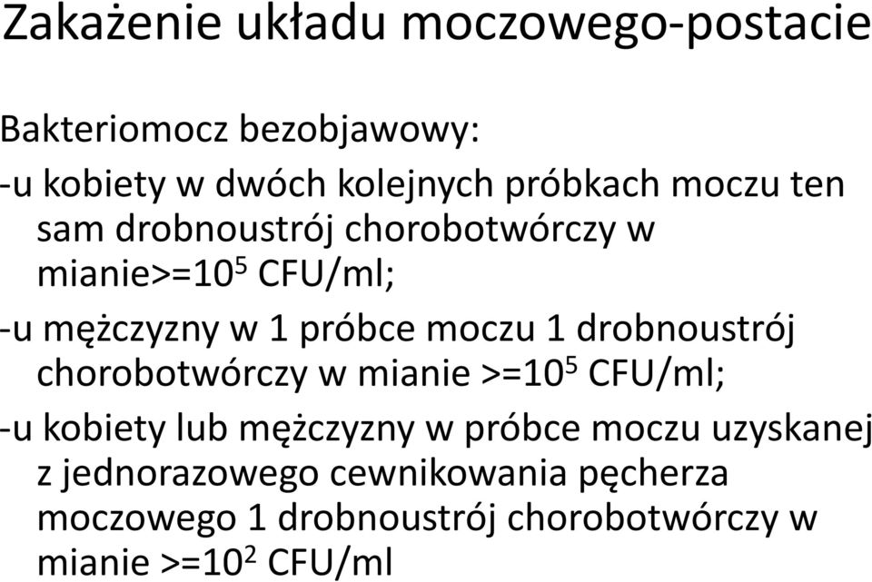 drobnoustrój chorobotwórczy w mianie >=10 5 CFU/ml; -u kobiety lub mężczyzny w próbce moczu