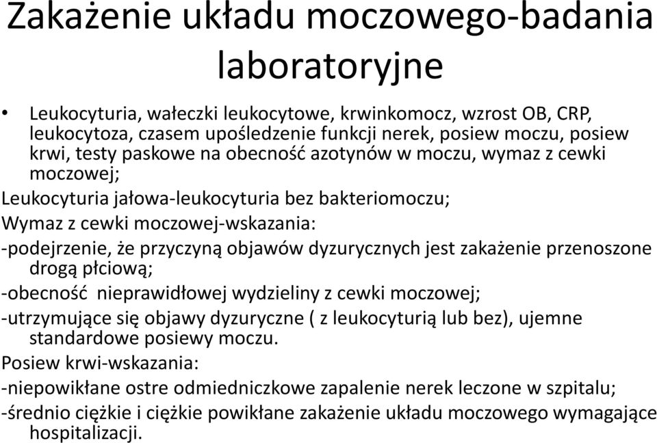 dyzurycznych jest zakażenie przenoszone drogą płciową; -obecność nieprawidłowej wydzieliny z cewki moczowej; -utrzymujące się objawy dyzuryczne ( z leukocyturią lub bez), ujemne standardowe