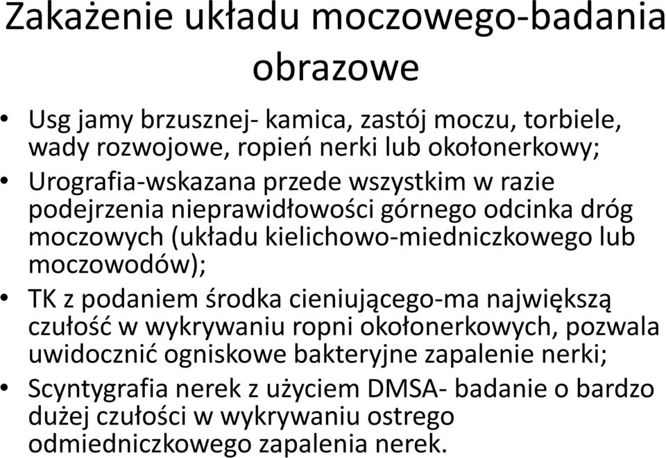 kielichowo-miedniczkowego lub moczowodów); TK z podaniem środka cieniującego-ma największą czułość w wykrywaniu ropni okołonerkowych, pozwala