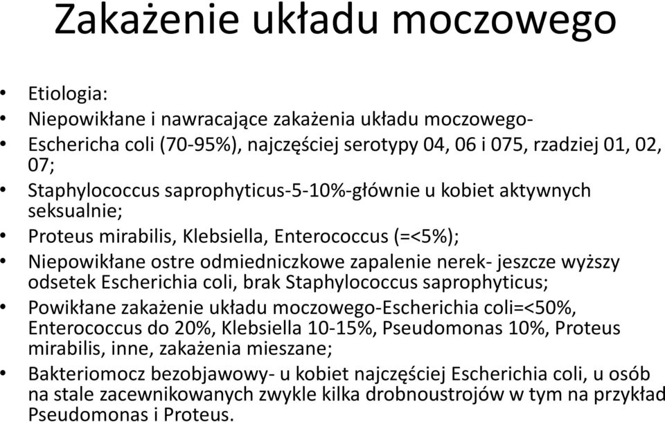 wyższy odsetek Escherichia coli, brak Staphylococcus saprophyticus; Powikłane zakażenie układu moczowego-escherichia coli=<50%, Enterococcus do 20%, Klebsiella 10-15%, Pseudomonas 10%,