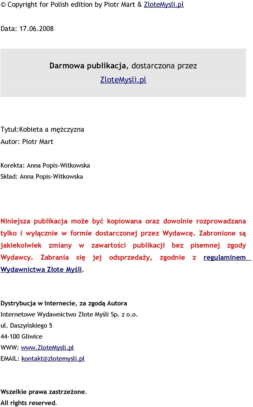 wyłącznie w formie dostarczonej przez Wydawcę. Zabronione są jakiekolwiek zmiany w zawartości publikacji bez pisemnej zgody Wydawcy.