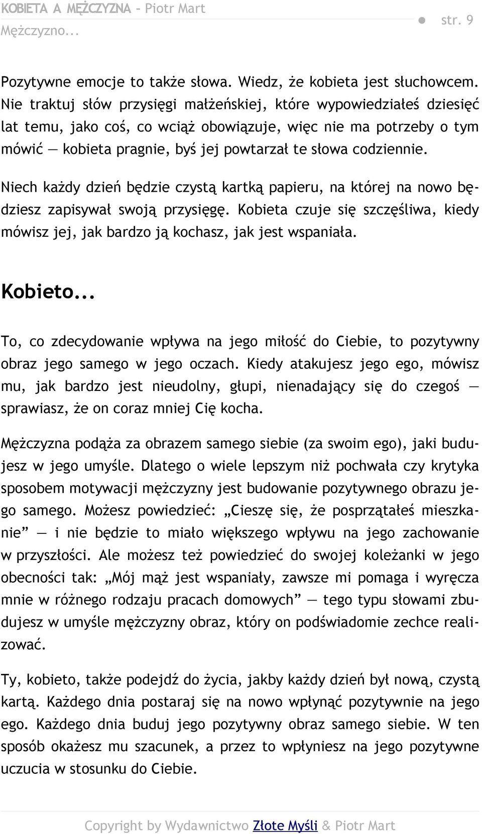 Niech każdy dzień będzie czystą kartką papieru, na której na nowo będziesz zapisywał swoją przysięgę. Kobieta czuje się szczęśliwa, kiedy mówisz jej, jak bardzo ją kochasz, jak jest wspaniała.