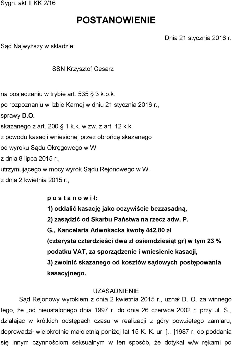 , utrzymującego w mocy wyrok Sądu Rejonowego w W. z dnia 2 kwietnia 2015 r., p o s t a n o w i ł: 1) oddalić kasację jako oczywiście bezzasadną, 2) zasądzić od Skarbu Państwa na rzecz adw. P. G.