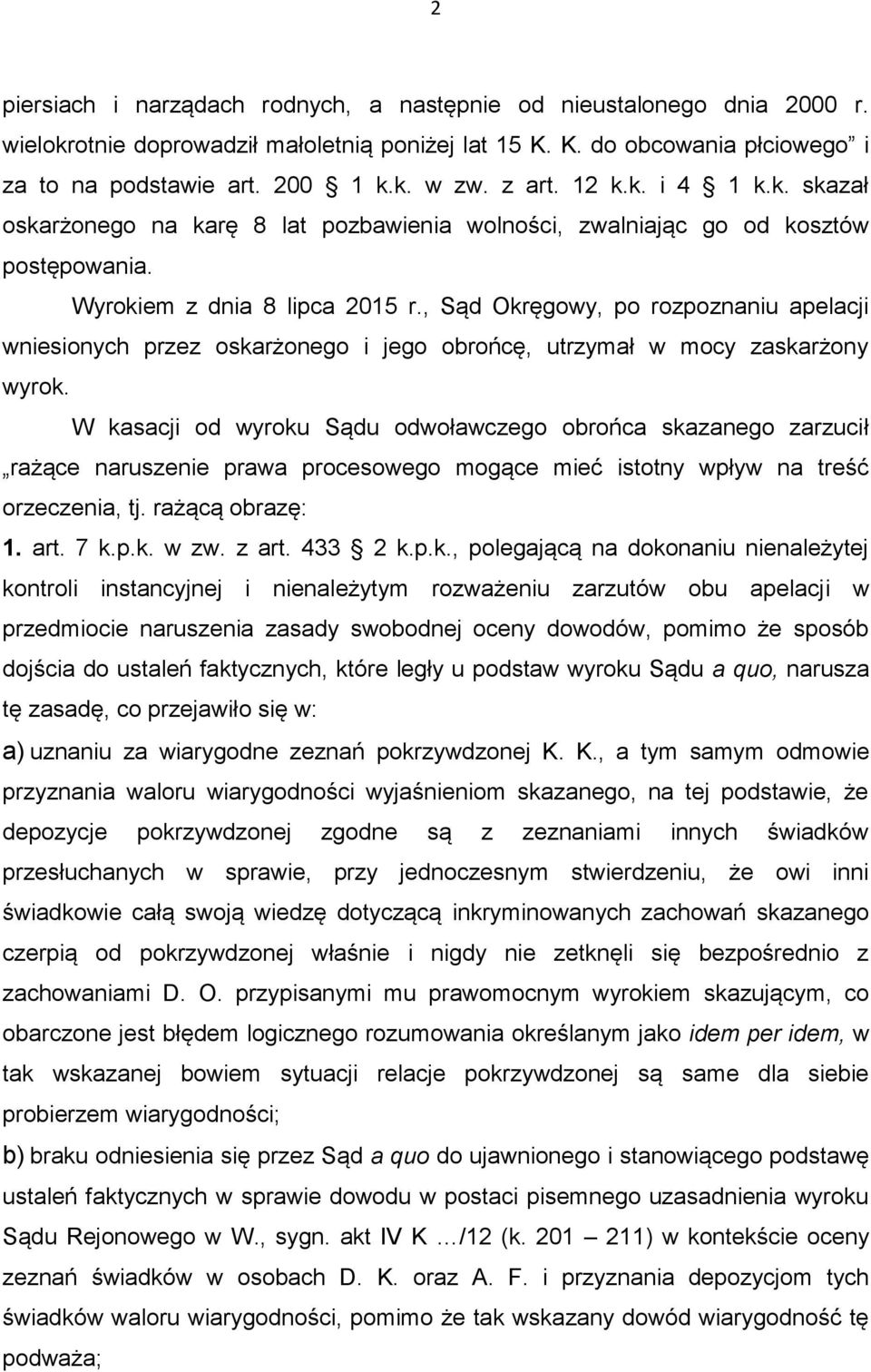 , Sąd Okręgowy, po rozpoznaniu apelacji wniesionych przez oskarżonego i jego obrońcę, utrzymał w mocy zaskarżony wyrok.