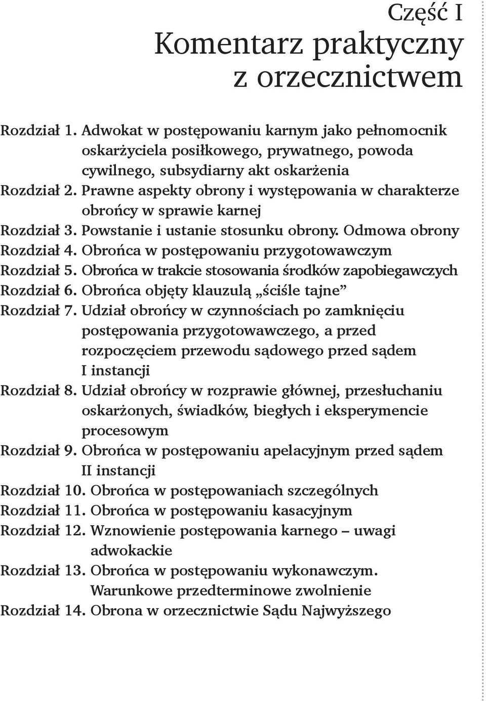 Obrońca w postępowaniu przygotowawczym Rozdział 5. Obrońca w trakcie stosowania środków zapobiegawczych Rozdział 6. Obrońca objęty klauzulą ściśle tajne Rozdział 7.