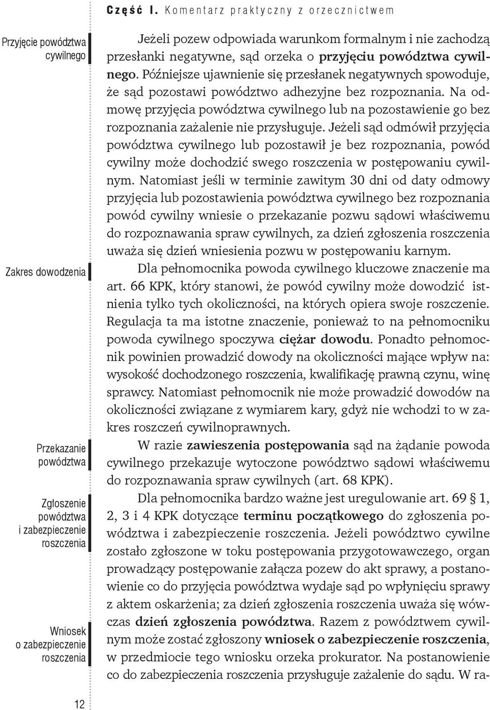 pozew odpowiada warunkom formalnym i nie zachodzą przesłanki negatywne, sąd orzeka o przyjęciu powództwa cywilnego.