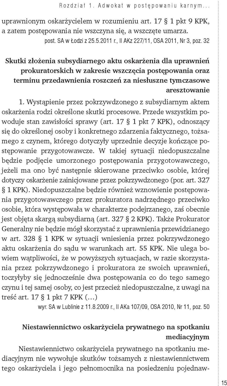 32 Skutki złożenia subsydiarnego aktu oskarżenia dla uprawnień prokuratorskich w zakresie wszczęcia postępowania oraz terminu przedawnienia roszczeń za niesłuszne tymczasowe aresztowanie 1.