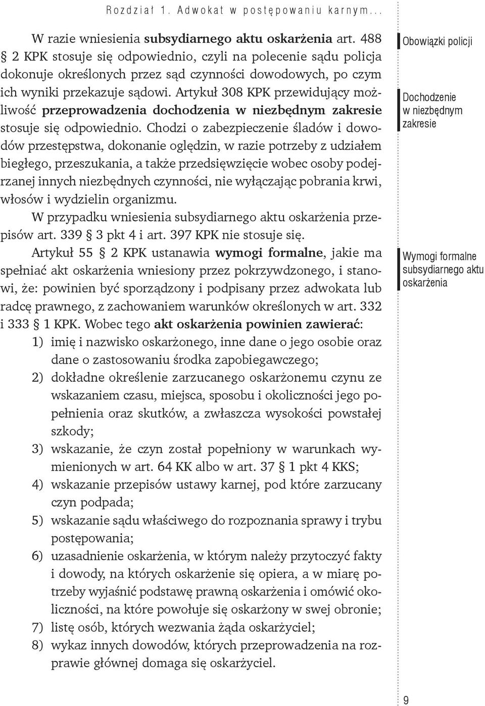 Artykuł 308 KPK przewidujący możliwość przeprowadzenia dochodzenia w niezbędnym zakresie stosuje się odpowiednio.