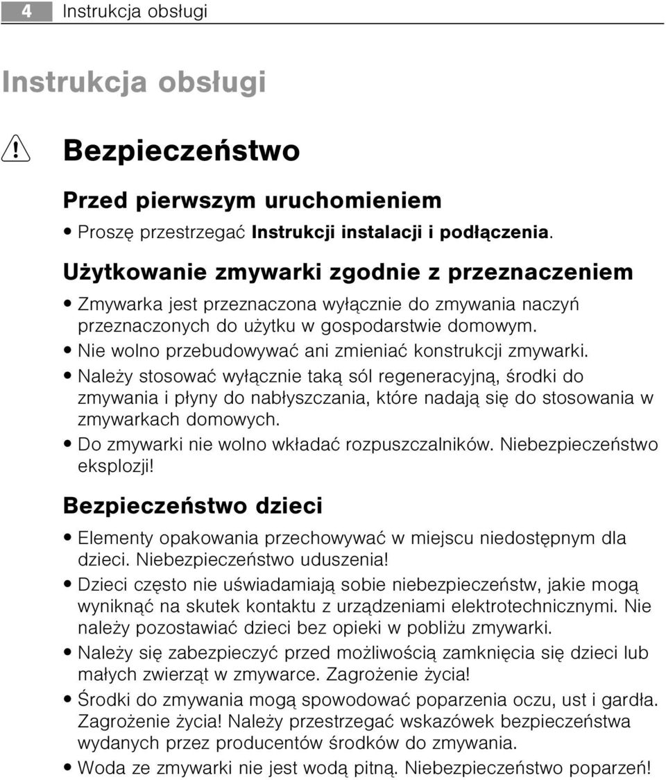 Nie wolno przebudowywaæ ani zmieniaæ konstrukcji zmywarki.