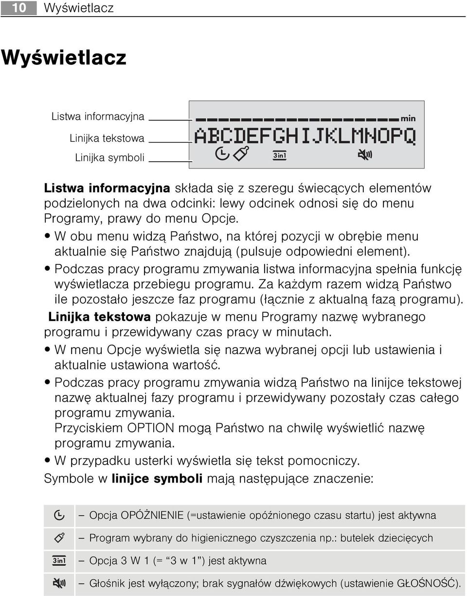 Podczas pracy programu zmywania listwa informacyjna spe³nia funkcjê wyœwietlacza przebiegu programu.