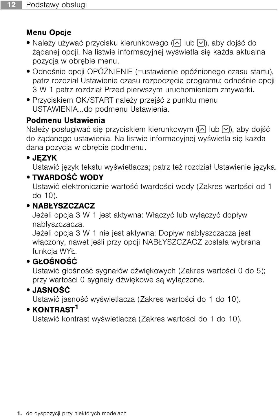 Przyciskiem OK/START nale y przejœæ z punktu menu USTAWIENIA...do podmenu Ustawienia. Podmenu Ustawienia Nale y pos³ugiwaæ siê przyciskiem kierunkowym ( lub ), aby dojœæ do ¹danego ustawienia.