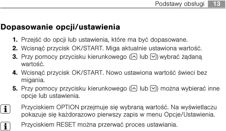 Nowo ustawiona wartoœæ œwieci bez migania. 5. Przy pomocy przycisku kierunkowego ( lub ) mo na wybieraæ inne opcje lub ustawienia.