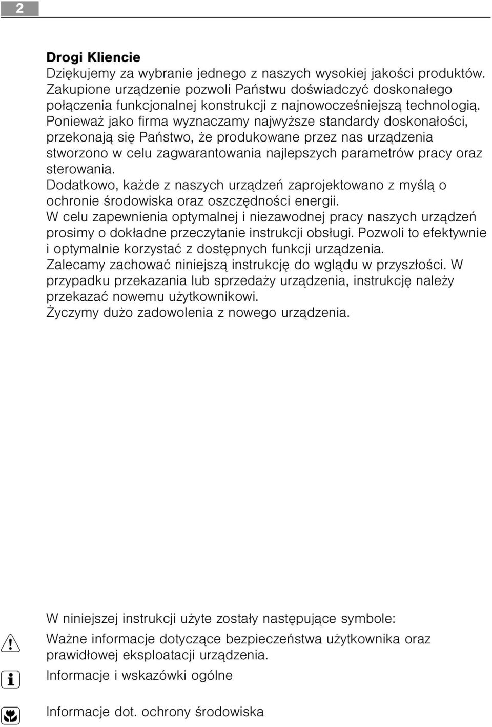 Poniewa jako firma wyznaczamy najwy sze standardy doskona³oœci, przekonaj¹ siê Pañstwo, e produkowane przez nas urz¹dzenia stworzono w celu zagwarantowania najlepszych parametrów pracy oraz