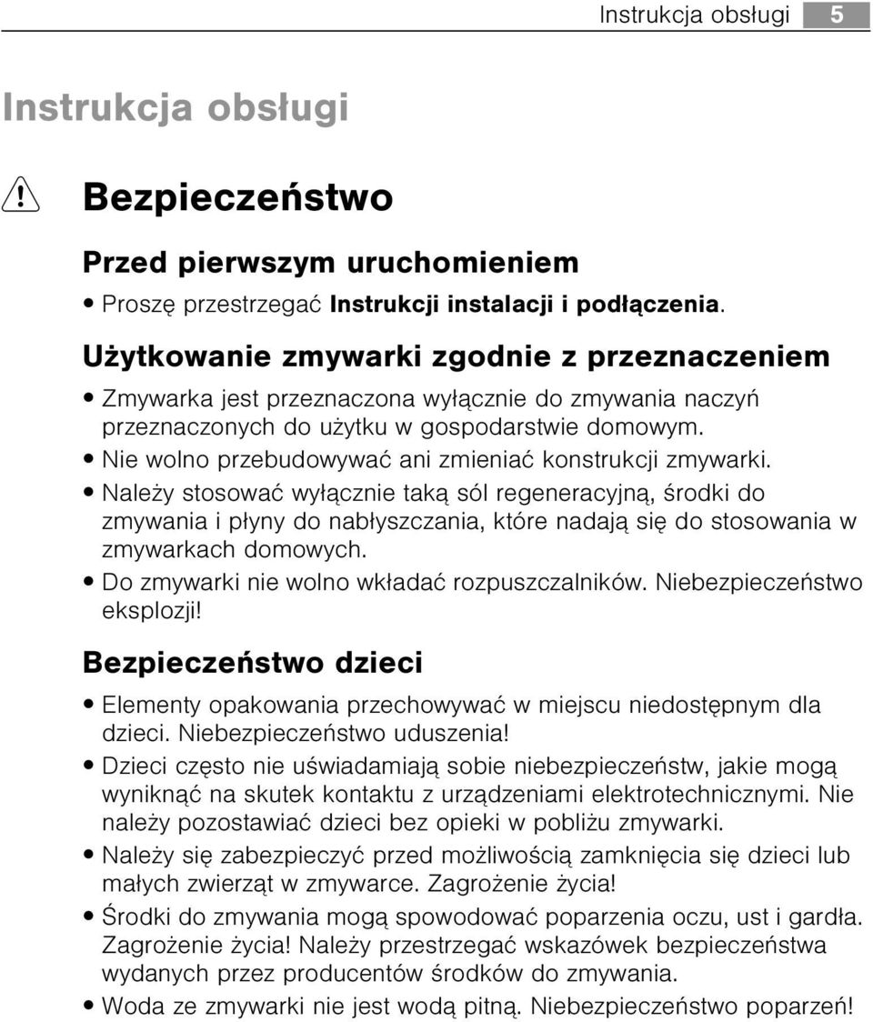 Nie wolno przebudowywaæ ani zmieniaæ konstrukcji zmywarki.