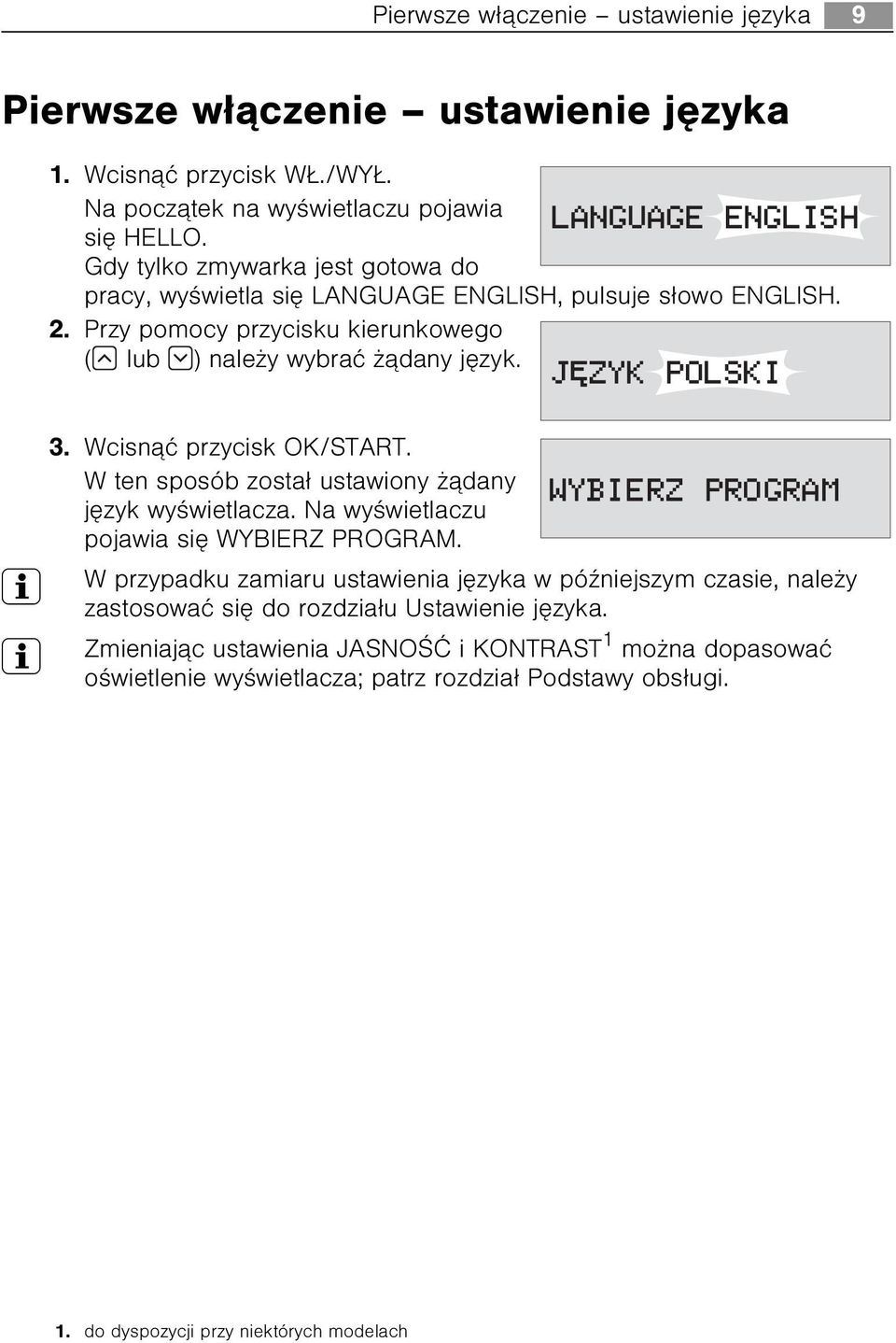 Wcisn¹æ przycisk OK/START. W ten sposób zosta³ ustawiony ¹dany jêzyk wyœwietlacza. Na wyœwietlaczu pojawia siê WYBIERZ PROGRAM.