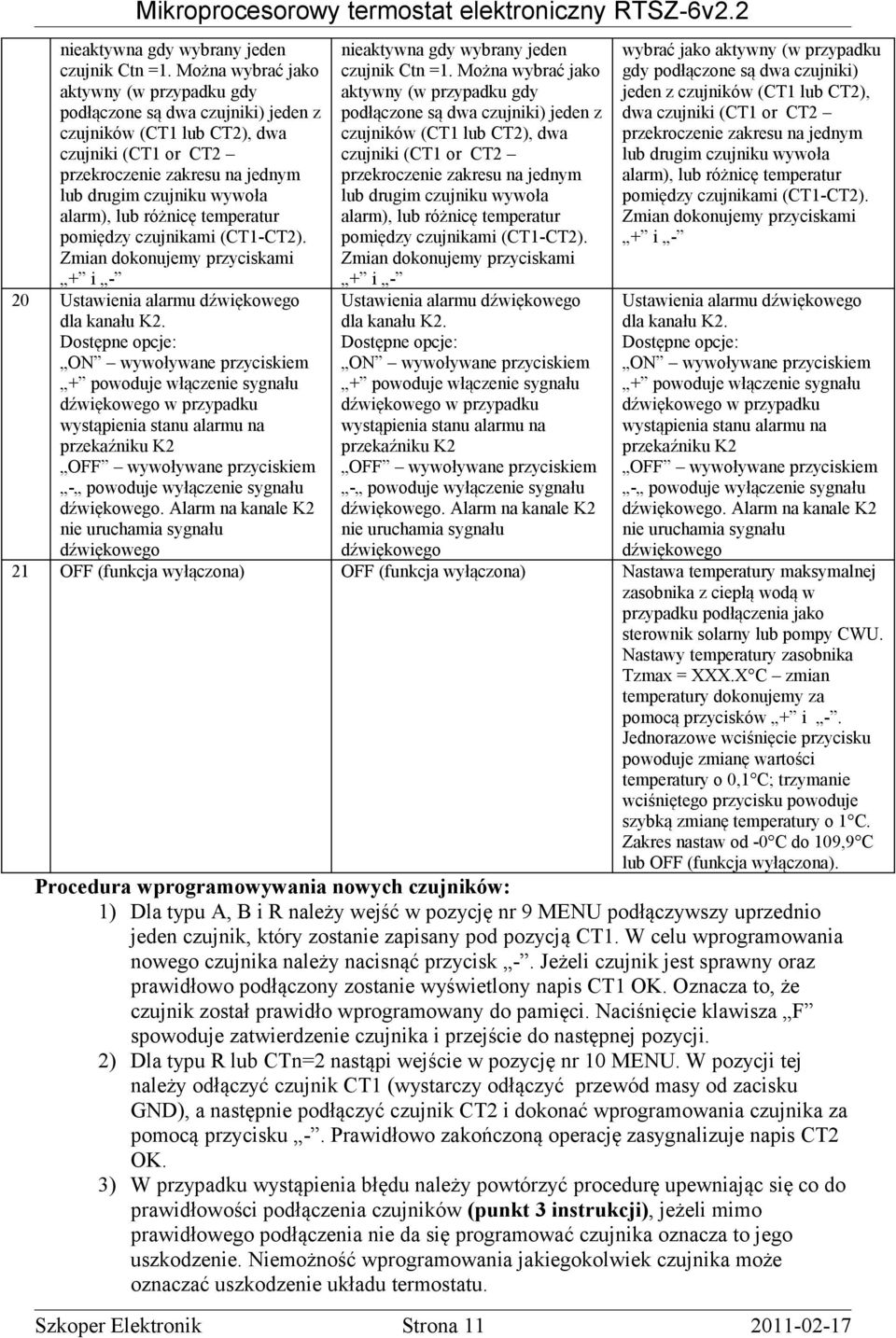 różnicę temperatur pomiędzy czujnikami (CT1-CT2). Zmian dokonujemy przyciskami + i - 20 Ustawienia alarmu dźwiękowego dla kanału K2.