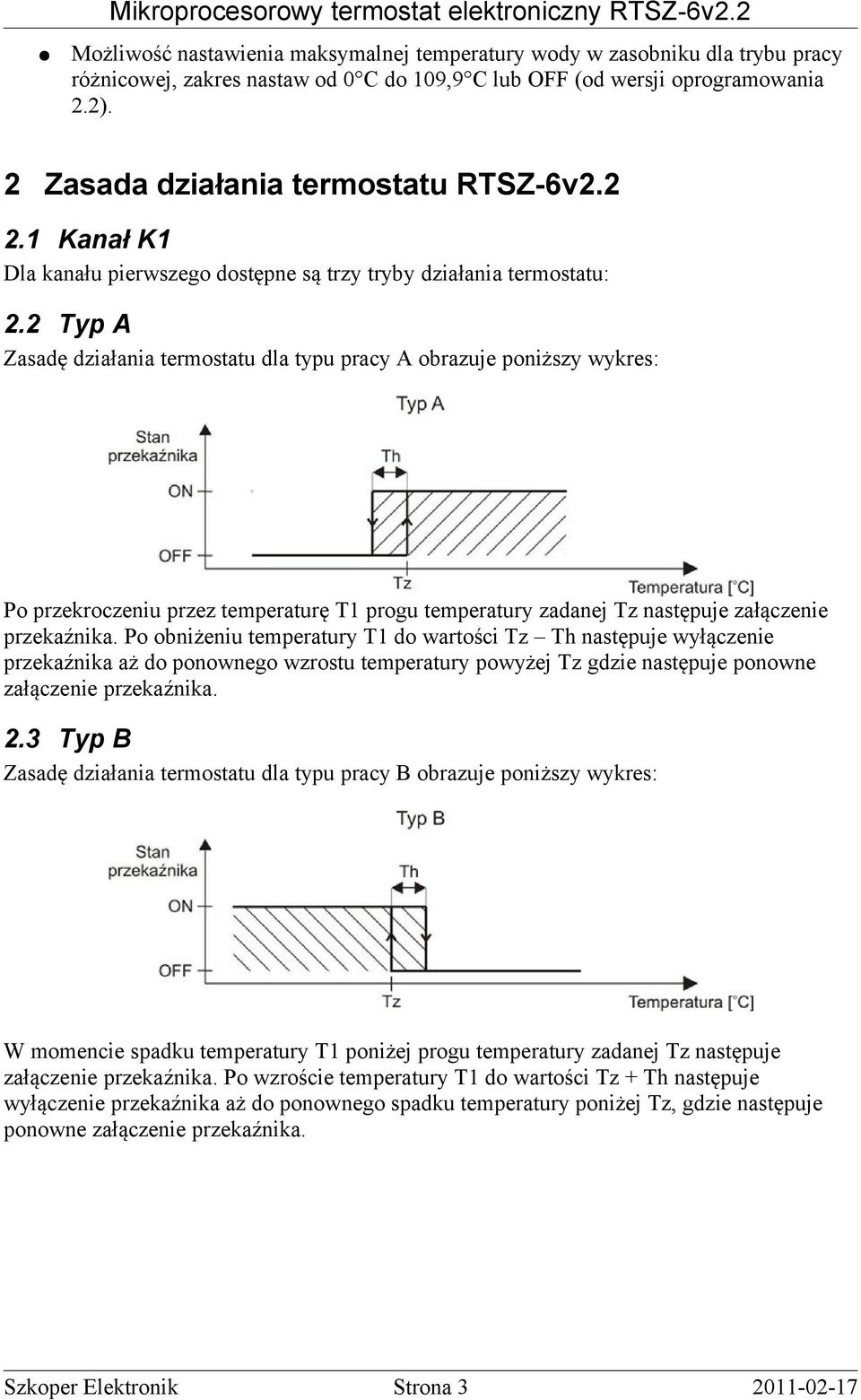 2 Typ A Zasadę działania termostatu dla typu pracy A obrazuje poniższy wykres: Po przekroczeniu przez temperaturę T1 progu temperatury zadanej Tz następuje załączenie przekaźnika.