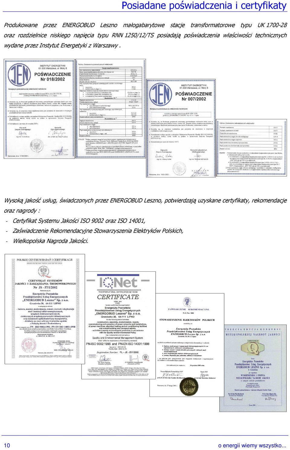 Wysoką jakość usług, świadczonych przez ENERGOBUD Leszno, potwierdzają uzyskane certyfikaty, rekomendacje oraz nagrody : Certyfikat Systemu